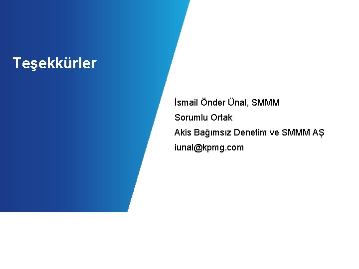 Teşekkürler İsmail Önder Ünal, SMMM Sorumlu Ortak Akis Bağımsız Denetim ve SMMM AŞ iunal@kpmg.