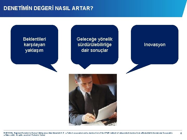 DENETİMİN DEĞERİ NASIL ARTAR? Beklentileri karşılayan yaklaşım Geleceğe yönelik sürdürülebilirliğe dair sonuçlar Inovasyon ©