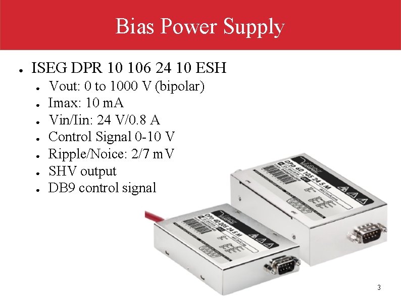 Bias Power Supply ● ISEG DPR 10 106 24 10 ESH ● ● ●