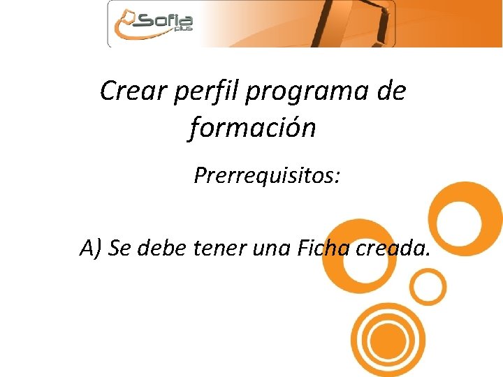 Crear perfil programa de formación Prerrequisitos: A) Se debe tener una Ficha creada. 