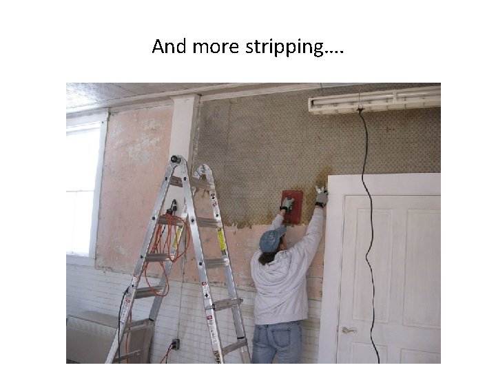 And more stripping…. 