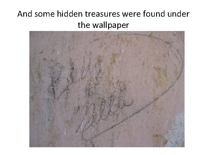 And some hidden treasures were found under the wallpaper 