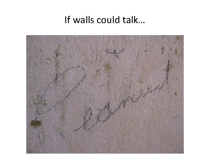 If walls could talk… 