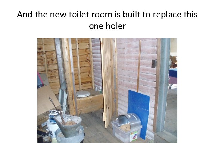 And the new toilet room is built to replace this one holer 