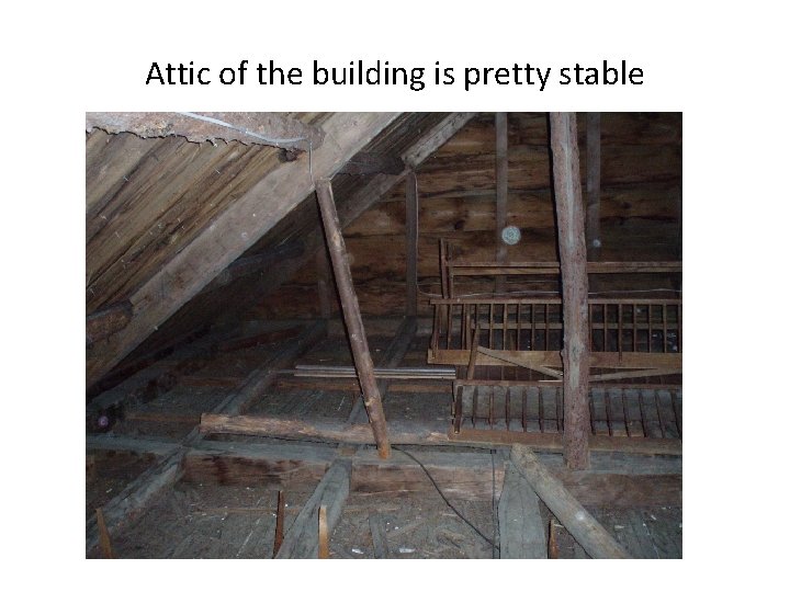 Attic of the building is pretty stable 