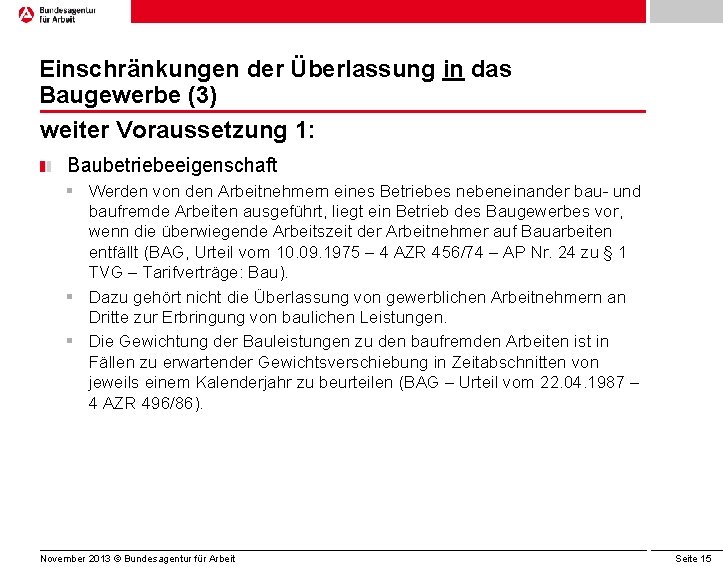 Einschränkungen der Überlassung in das Baugewerbe (3) weiter Voraussetzung 1: Baubetriebeeigenschaft § Werden von