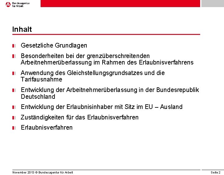 Inhalt Gesetzliche Grundlagen Besonderheiten bei der grenzüberschreitenden Arbeitnehmerüberlassung im Rahmen des Erlaubnisverfahrens Anwendung des