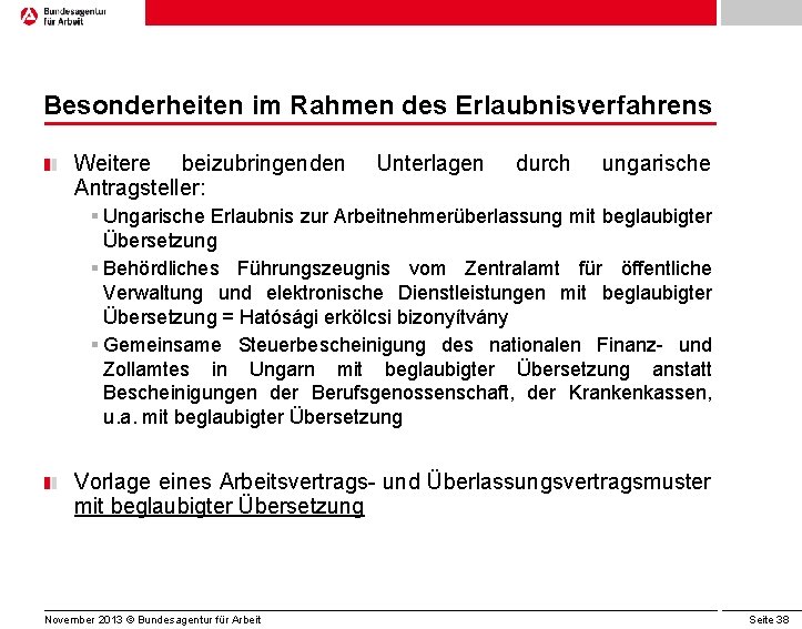 Besonderheiten im Rahmen des Erlaubnisverfahrens Weitere beizubringenden Antragsteller: Unterlagen durch ungarische § Ungarische Erlaubnis