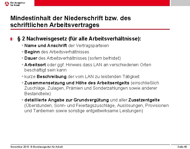 Mindestinhalt der Niederschrift bzw. des schriftlichen Arbeitsvertrages § 2 Nachweisgesetz (für alle Arbeitsverhältnisse): §