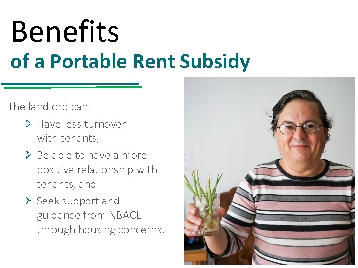 Benefits of a Portable Rent Subsidy The landlord can: Have less turnover with tenants,