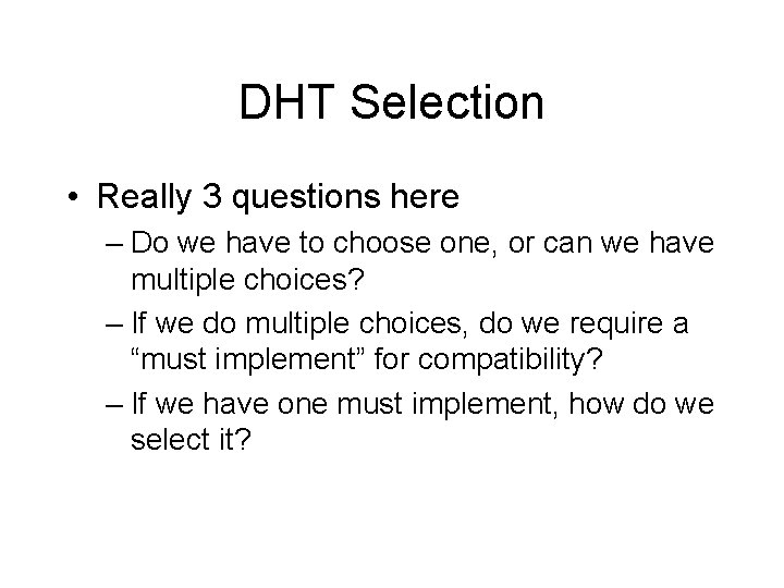 DHT Selection • Really 3 questions here – Do we have to choose one,