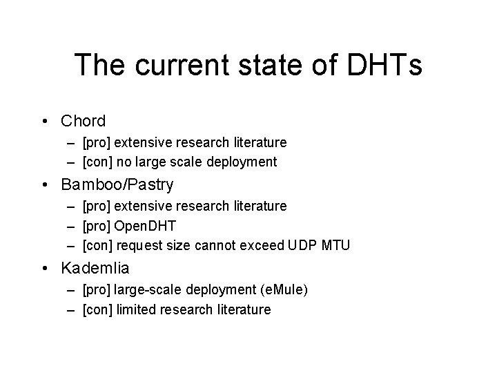 The current state of DHTs • Chord – [pro] extensive research literature – [con]