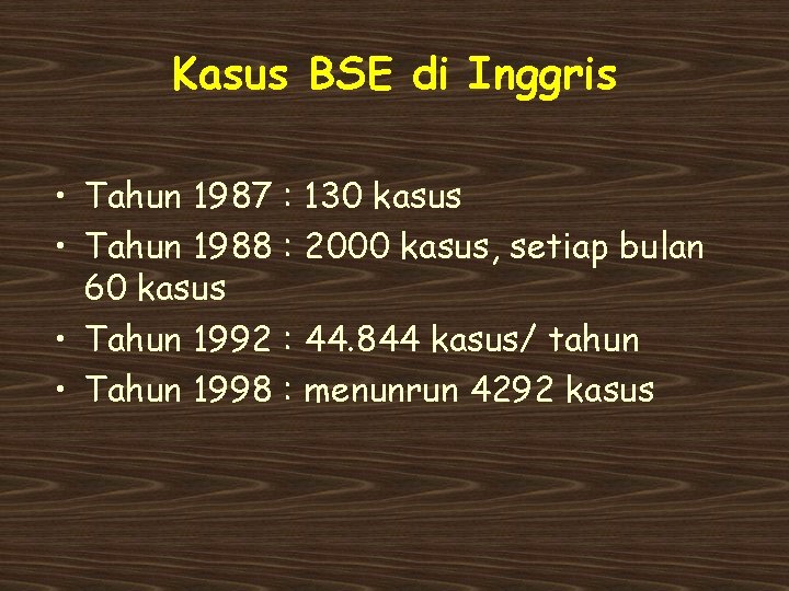 Kasus BSE di Inggris • Tahun 1987 : 130 kasus • Tahun 1988 :