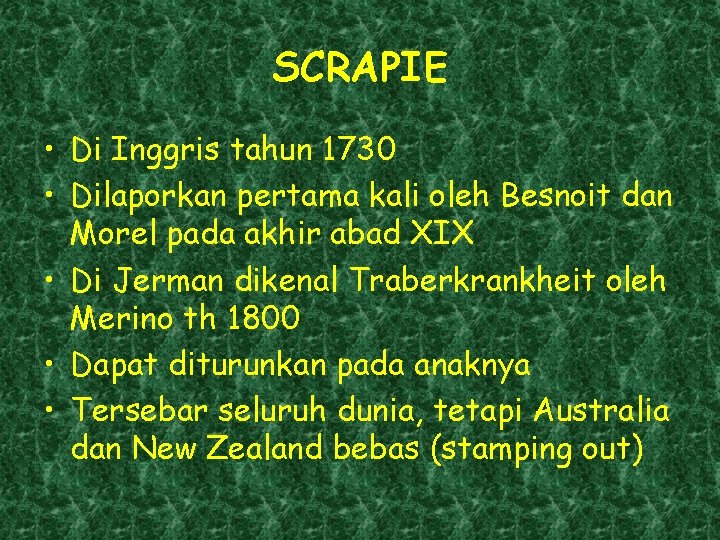 SCRAPIE • Di Inggris tahun 1730 • Dilaporkan pertama kali oleh Besnoit dan Morel