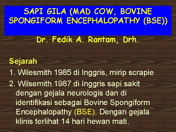 SAPI GILA (MAD COW, BOVINE SPONGIFORM ENCEPHALOPATHY (BSE)) Dr. Fedik A. Rantam, Drh. Sejarah