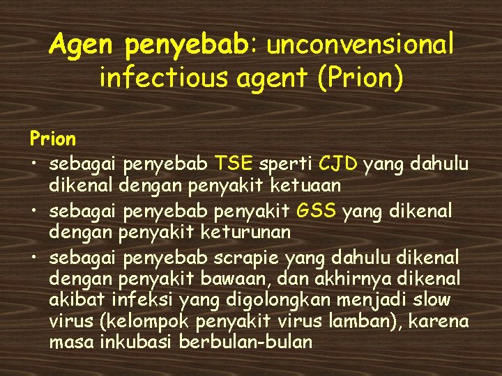 Agen penyebab: unconvensional infectious agent (Prion) Prion • sebagai penyebab TSE sperti CJD yang