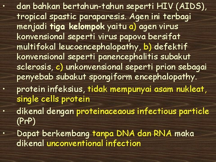  • • dan bahkan bertahun-tahun seperti HIV (AIDS), tropical spastic paraparesis. Agen ini