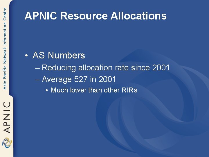 APNIC Resource Allocations • AS Numbers – Reducing allocation rate since 2001 – Average