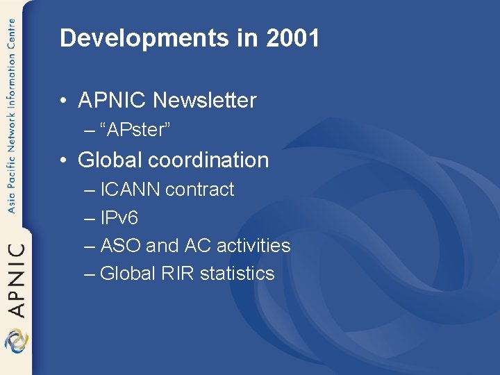 Developments in 2001 • APNIC Newsletter – “APster” • Global coordination – ICANN contract
