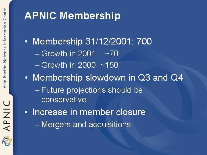 APNIC Membership • Membership 31/12/2001: 700 – Growth in 2001: ~70 – Growth in