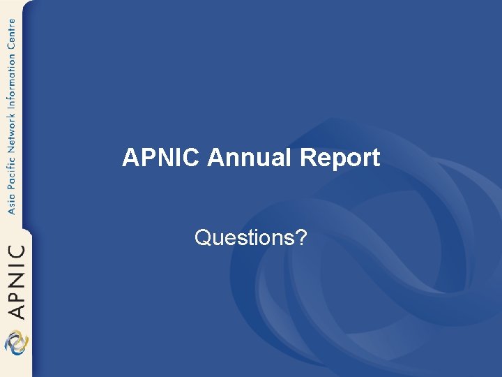 APNIC Annual Report Questions? 