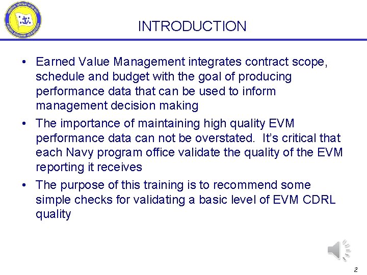 INTRODUCTION • Earned Value Management integrates contract scope, schedule and budget with the goal