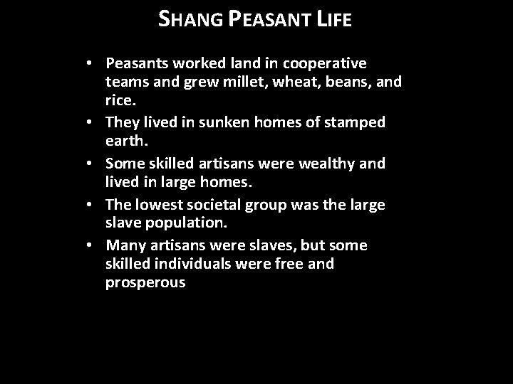 SHANG PEASANT LIFE • Peasants worked land in cooperative teams and grew millet, wheat,