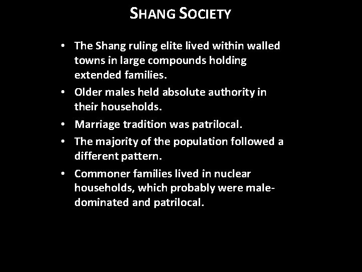 SHANG SOCIETY • The Shang ruling elite lived within walled towns in large compounds SHANG SOCIETY • The Shang ruling elite lived within walled towns in large compounds