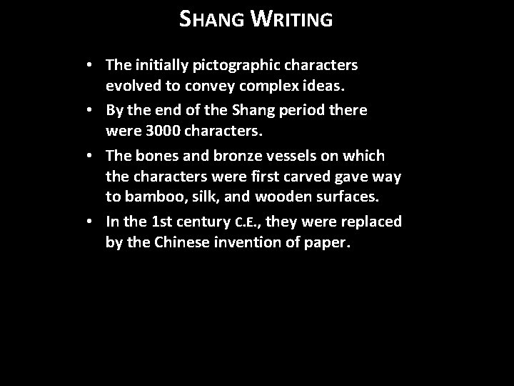 SHANG WRITING • The initially pictographic characters evolved to convey complex ideas. • By