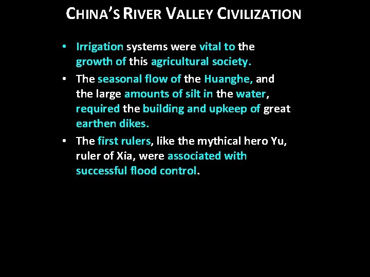 CHINA’S RIVER VALLEY CIVILIZATION • Irrigation systems were vital to the growth of this