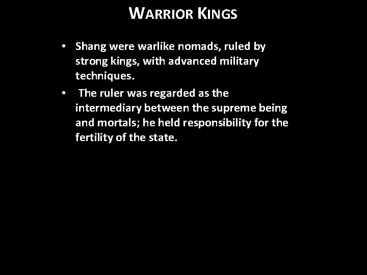 WARRIOR KINGS • Shang were warlike nomads, ruled by strong kings, with advanced military