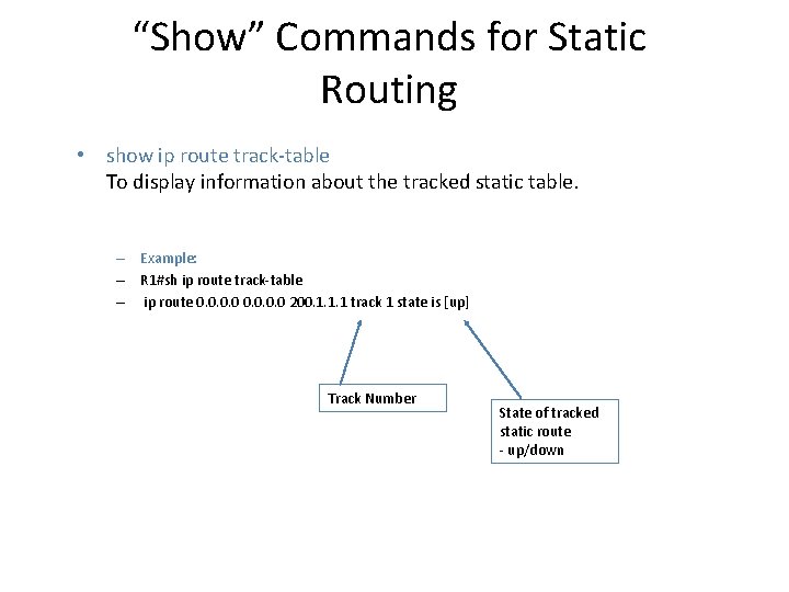 “Show” Commands for Static Routing • show ip route track-table To display information about “Show” Commands for Static Routing • show ip route track-table To display information about