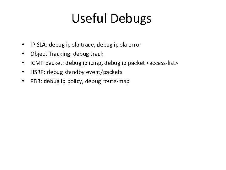 Useful Debugs • • • IP SLA: debug ip sla trace, debug ip sla Useful Debugs • • • IP SLA: debug ip sla trace, debug ip sla