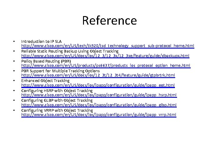 Reference • • Introduction to IP SLA http: //www. cisco. com/en/US/tech/tk 920/tsd_technology_support_sub-protocol_home. html Reliable Reference • • Introduction to IP SLA http: //www. cisco. com/en/US/tech/tk 920/tsd_technology_support_sub-protocol_home. html Reliable