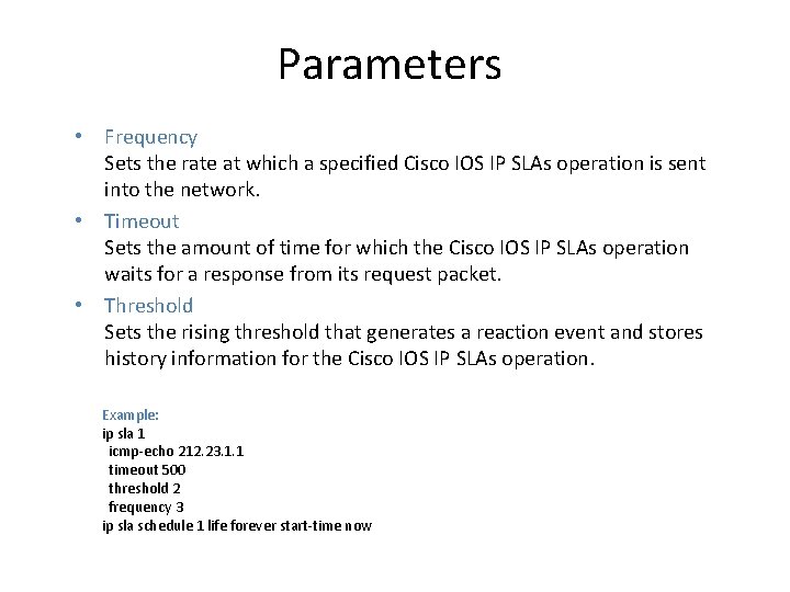 Parameters • Frequency Sets the rate at which a specified Cisco IOS IP SLAs Parameters • Frequency Sets the rate at which a specified Cisco IOS IP SLAs