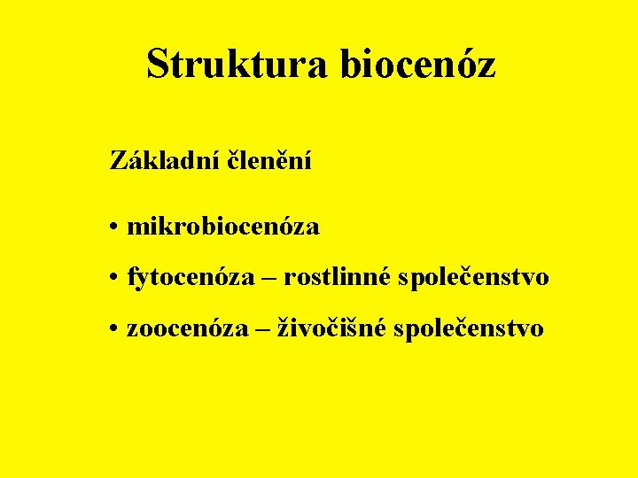 Struktura biocenóz Základní členění • mikrobiocenóza • fytocenóza – rostlinné společenstvo • zoocenóza –