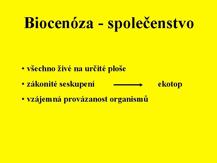 Biocenóza - společenstvo • všechno živé na určité ploše • zákonité seskupení • vzájemná