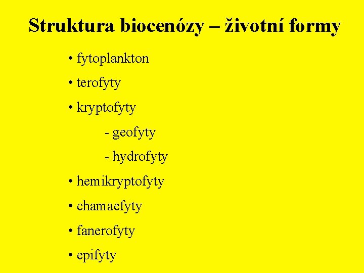 Struktura biocenózy – životní formy • fytoplankton • terofyty • kryptofyty - geofyty -