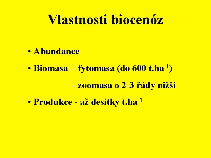 Vlastnosti biocenóz • Abundance • Biomasa - fytomasa (do 600 t. ha-1) - zoomasa