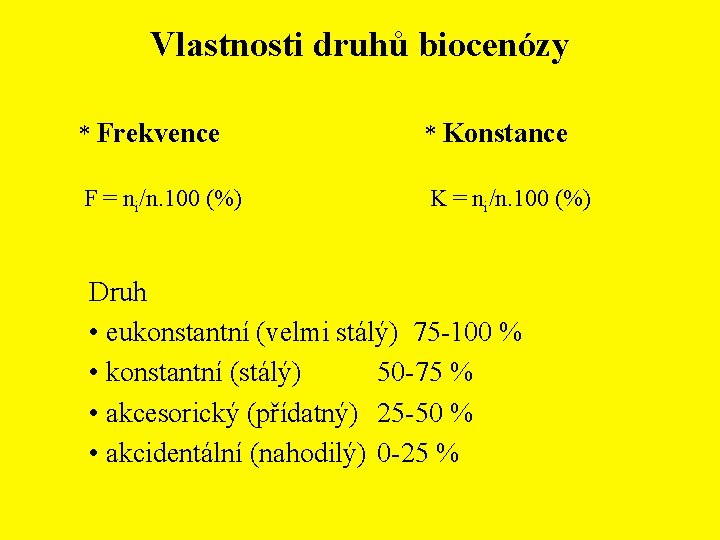 Vlastnosti druhů biocenózy * Frekvence * Konstance F = ni/n. 100 (%) K =