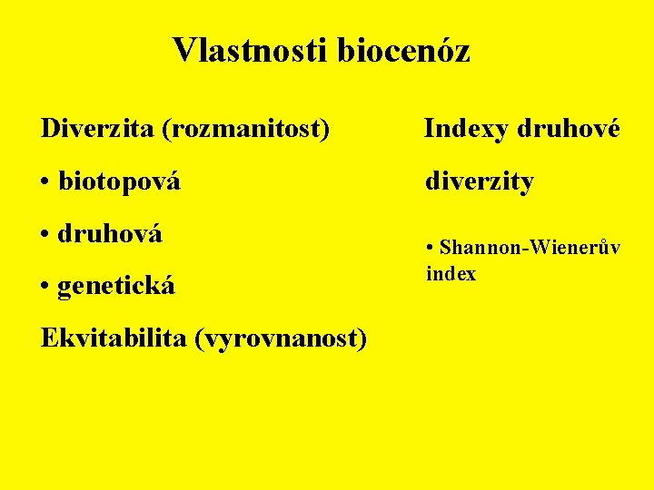 Vlastnosti biocenóz Diverzita (rozmanitost) Indexy druhové • biotopová diverzity • druhová • genetická Ekvitabilita