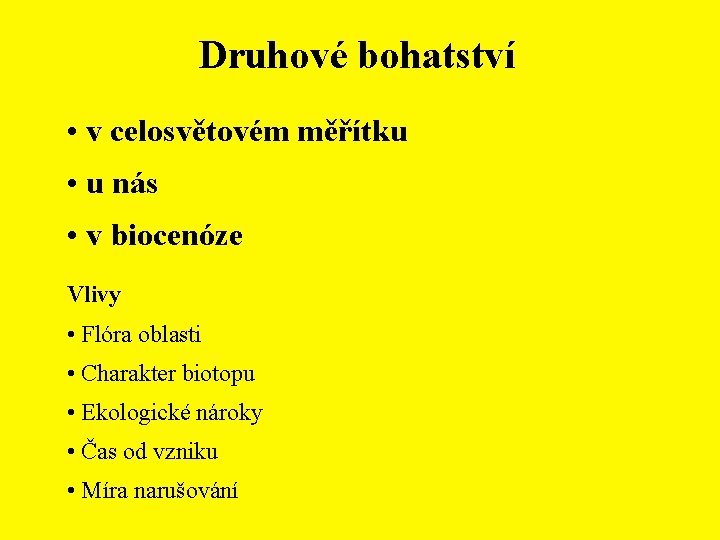 Druhové bohatství • v celosvětovém měřítku • u nás • v biocenóze Vlivy •