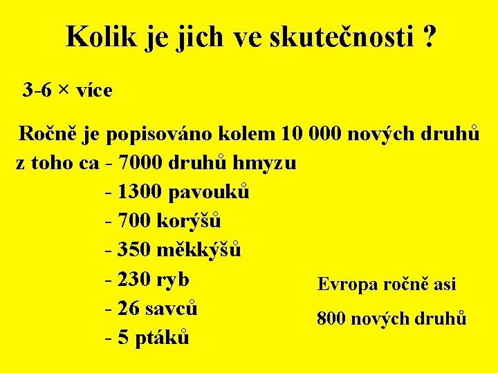 Kolik je jich ve skutečnosti ? 3 -6 × více Ročně je popisováno kolem