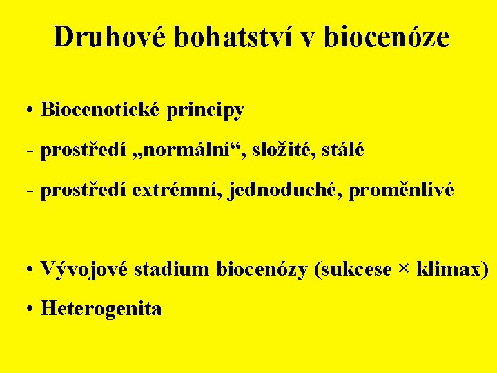 Druhové bohatství v biocenóze • Biocenotické principy - prostředí „normální“, složité, stálé - prostředí