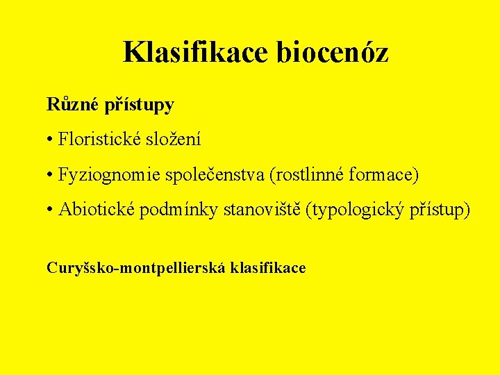 Klasifikace biocenóz Různé přístupy • Floristické složení • Fyziognomie společenstva (rostlinné formace) • Abiotické