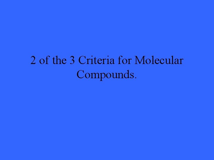 2 of the 3 Criteria for Molecular Compounds. 