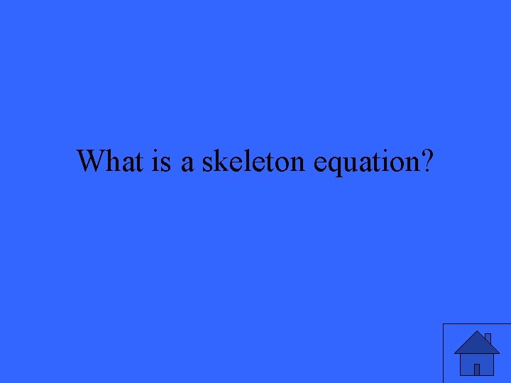 What is a skeleton equation? 