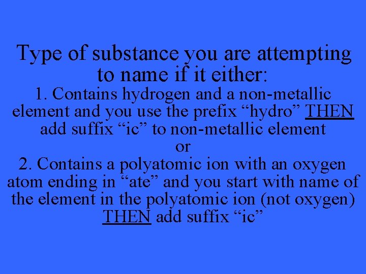 Type of substance you are attempting to name if it either: 1. Contains hydrogen