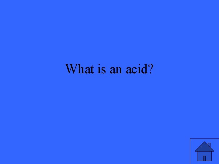 What is an acid? 