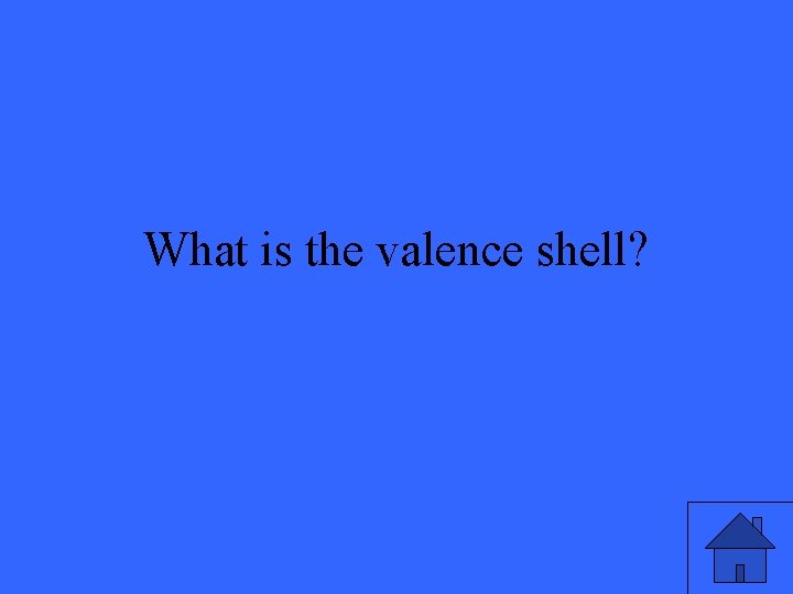 What is the valence shell? 